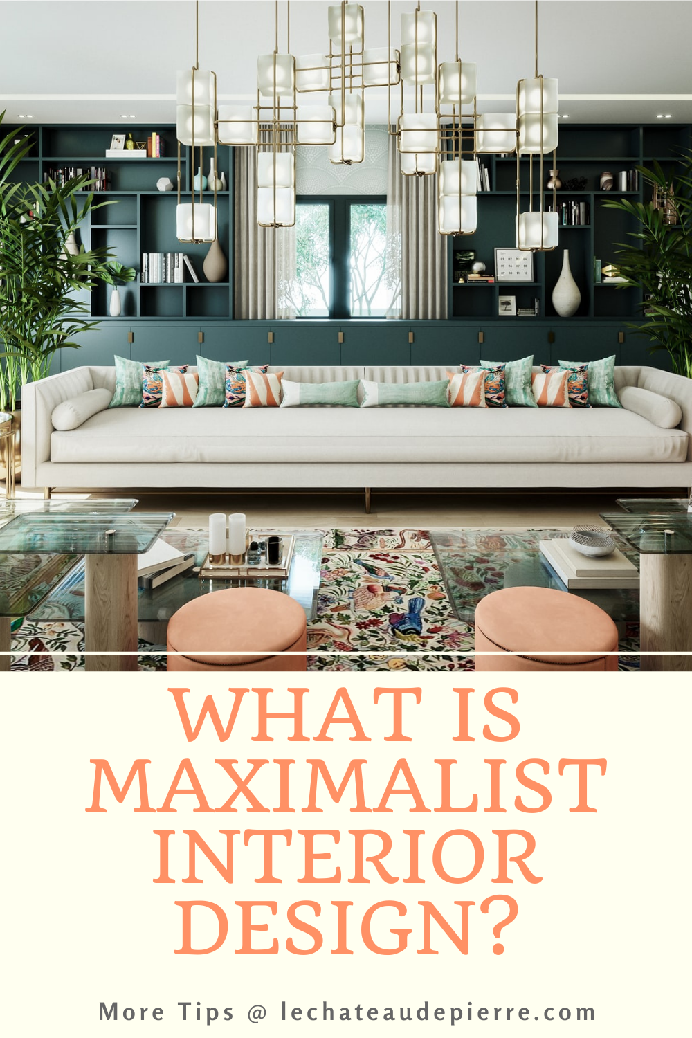 What Is Maximalist Interior Design? - LE CHÂTEAU DE PIERRE